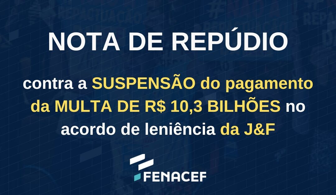 Nota de repúdio contra a suspensão do pagamento da multa de R$ 10,3 BILHÕES no acordo de leniência da J&F