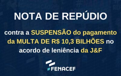 Nota de repúdio contra a suspensão do pagamento da multa de R$ 10,3 BILHÕES no acordo de leniência da J&F