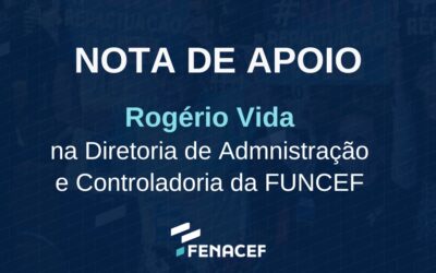 FENACEF declara apoio à permanência de Rogério Vida na Diretoria da FUNCEF